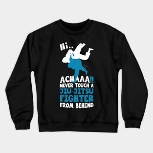 Never touch a jiu jitsu fighter from behind / Funny Hilarious Martial Arts design / funny jiu jitsu gift / Martial Artist Tai Chi Gift. Crewneck Sweatshirt